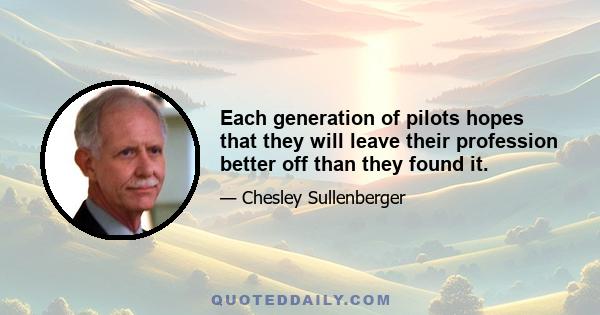 Each generation of pilots hopes that they will leave their profession better off than they found it.