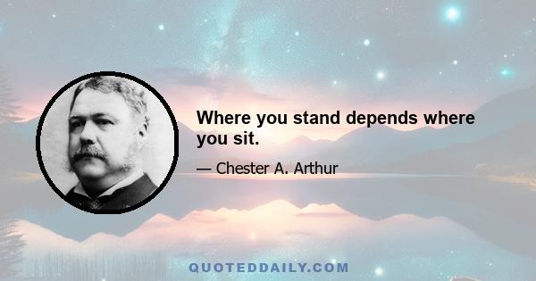 Where you stand depends where you sit.