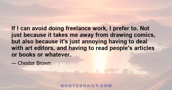 If I can avoid doing freelance work, I prefer to. Not just because it takes me away from drawing comics, but also because it's just annoying having to deal with art editors, and having to read people's articles or books 