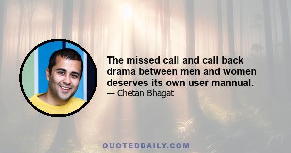 The missed call and call back drama between men and women deserves its own user mannual.