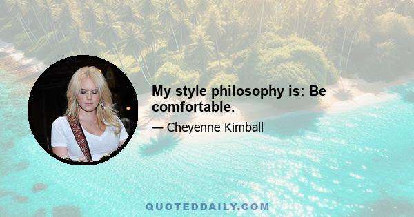 My style philosophy is: Be comfortable.