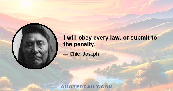 I will obey every law, or submit to the penalty.