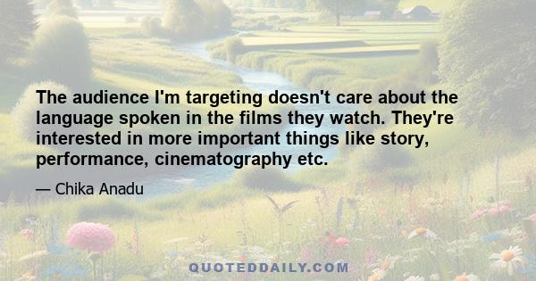 The audience I'm targeting doesn't care about the language spoken in the films they watch. They're interested in more important things like story, performance, cinematography etc.