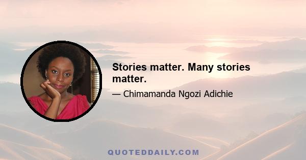 Stories matter. Many stories matter.