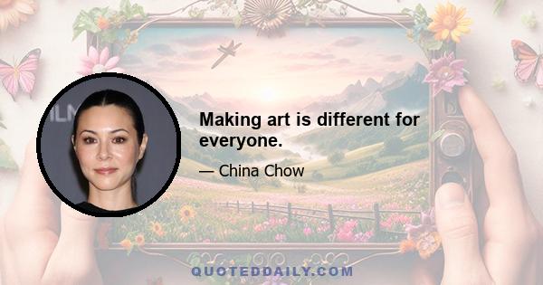 Making art is different for everyone.