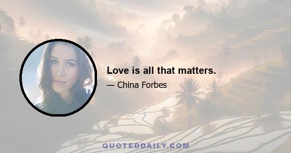 Love is all that matters.