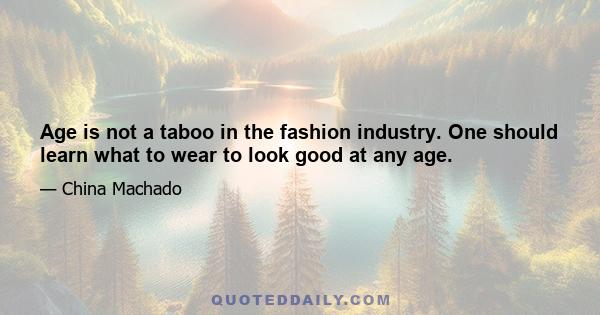 Age is not a taboo in the fashion industry. One should learn what to wear to look good at any age.