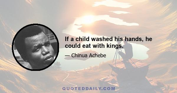 If a child washed his hands, he could eat with kings.