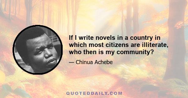 If I write novels in a country in which most citizens are illiterate, who then is my community?