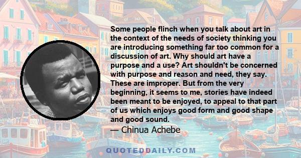 Some people flinch when you talk about art in the context of the needs of society thinking you are introducing something far too common for a discussion of art. Why should art have a purpose and a use? Art shouldn't be