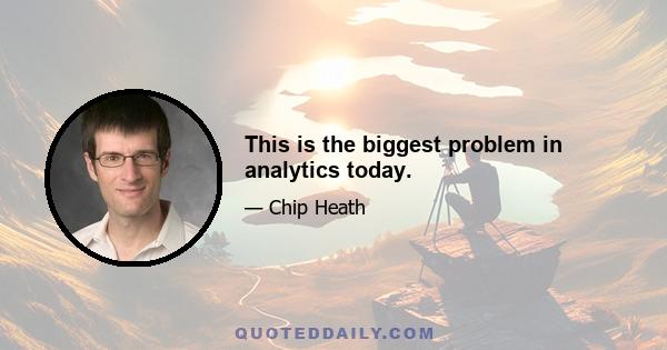 This is the biggest problem in analytics today.