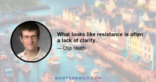 What looks like resistance is often a lack of clarity.