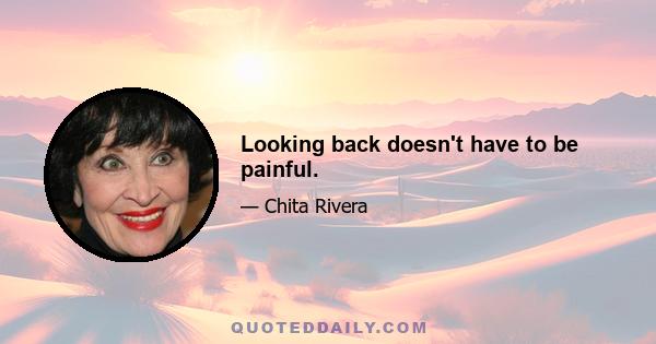 Looking back doesn't have to be painful.