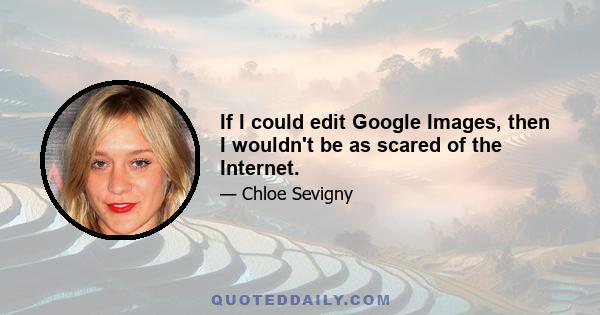 If I could edit Google Images, then I wouldn't be as scared of the Internet.