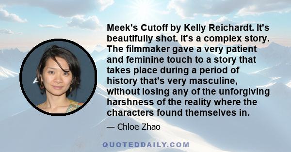 Meek's Cutoff by Kelly Reichardt. It's beautifully shot. It's a complex story. The filmmaker gave a very patient and feminine touch to a story that takes place during a period of history that's very masculine, without