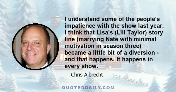 I understand some of the people's impatience with the show last year. I think that Lisa's (Lili Taylor) story line (marrying Nate with minimal motivation in season three) became a little bit of a diversion - and that