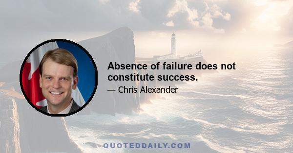 Absence of failure does not constitute success.