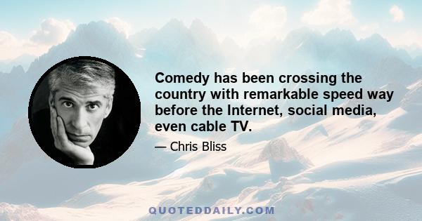 Comedy has been crossing the country with remarkable speed way before the Internet, social media, even cable TV.