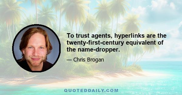 To trust agents, hyperlinks are the twenty-first-century equivalent of the name-dropper.