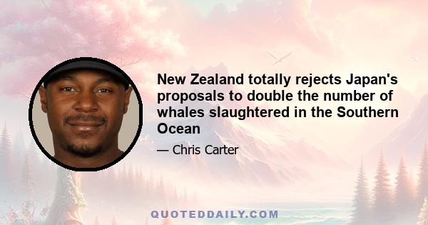 New Zealand totally rejects Japan's proposals to double the number of whales slaughtered in the Southern Ocean