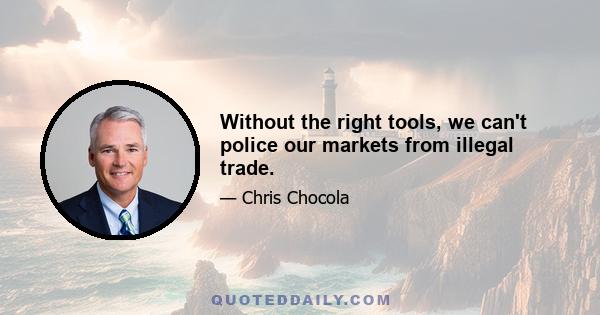 Without the right tools, we can't police our markets from illegal trade.