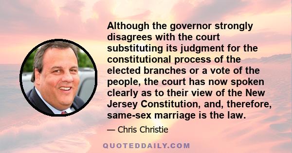 Although the governor strongly disagrees with the court substituting its judgment for the constitutional process of the elected branches or a vote of the people, the court has now spoken clearly as to their view of the