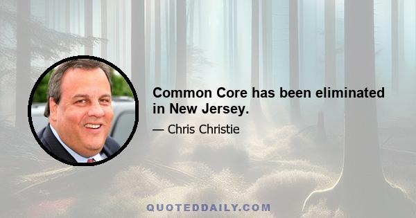 Common Core has been eliminated in New Jersey.