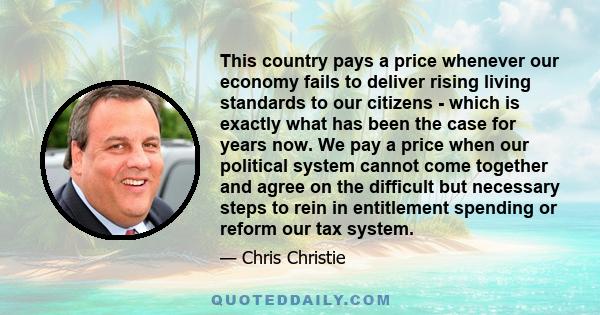 This country pays a price whenever our economy fails to deliver rising living standards to our citizens - which is exactly what has been the case for years now. We pay a price when our political system cannot come