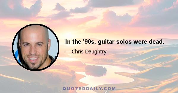 In the '90s, guitar solos were dead.