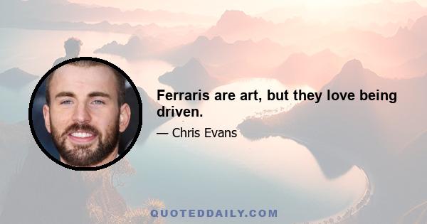 Ferraris are art, but they love being driven.