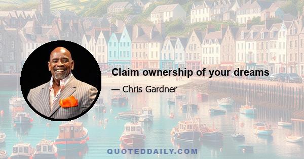 Claim ownership of your dreams