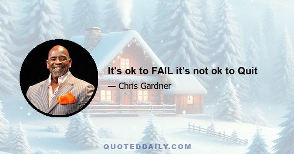 It's ok to FAIL it's not ok to Quit