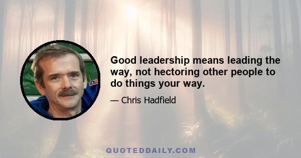 Good leadership means leading the way, not hectoring other people to do things your way.