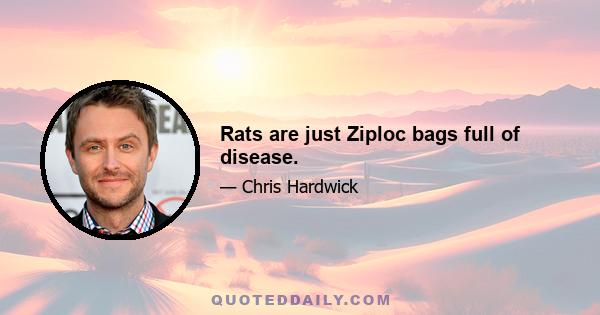 Rats are just Ziploc bags full of disease.