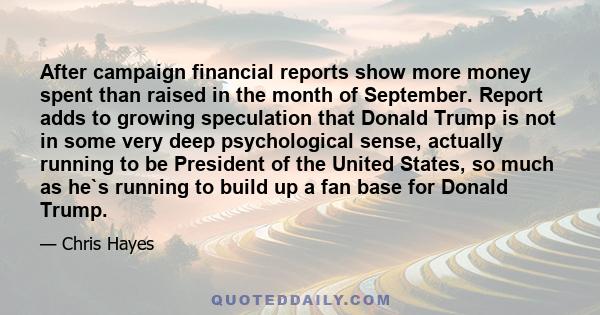 After campaign financial reports show more money spent than raised in the month of September. Report adds to growing speculation that Donald Trump is not in some very deep psychological sense, actually running to be