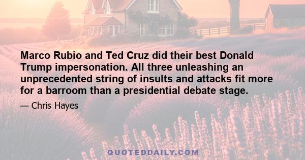 Marco Rubio and Ted Cruz did their best Donald Trump impersonation. All three unleashing an unprecedented string of insults and attacks fit more for a barroom than a presidential debate stage.