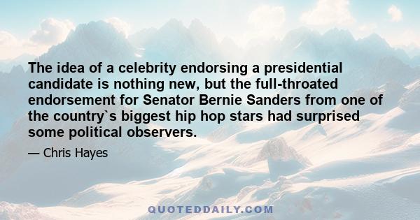 The idea of a celebrity endorsing a presidential candidate is nothing new, but the full-throated endorsement for Senator Bernie Sanders from one of the country`s biggest hip hop stars had surprised some political