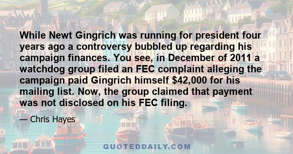 While Newt Gingrich was running for president four years ago a controversy bubbled up regarding his campaign finances. You see, in December of 2011 a watchdog group filed an FEC complaint alleging the campaign paid