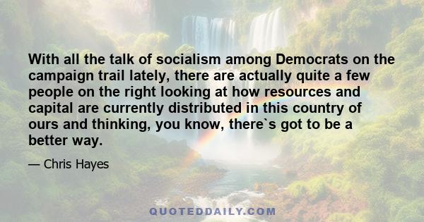 With all the talk of socialism among Democrats on the campaign trail lately, there are actually quite a few people on the right looking at how resources and capital are currently distributed in this country of ours and