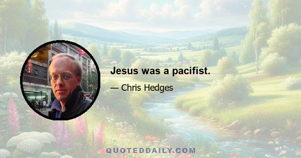 Jesus was a pacifist.