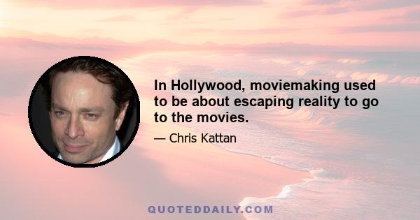 In Hollywood, moviemaking used to be about escaping reality to go to the movies.