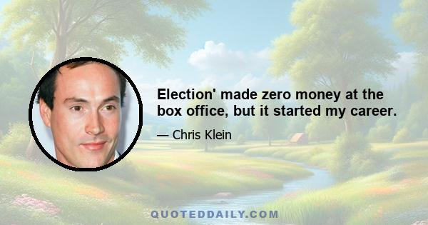 Election' made zero money at the box office, but it started my career.