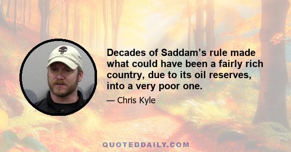 Decades of Saddam’s rule made what could have been a fairly rich country, due to its oil reserves, into a very poor one.