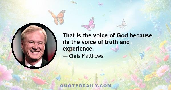 That is the voice of God because its the voice of truth and experience.