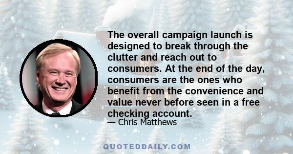 The overall campaign launch is designed to break through the clutter and reach out to consumers. At the end of the day, consumers are the ones who benefit from the convenience and value never before seen in a free