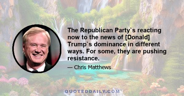 The Republican Party`s reacting now to the news of [Donald] Trump`s dominance in different ways. For some, they are pushing resistance.