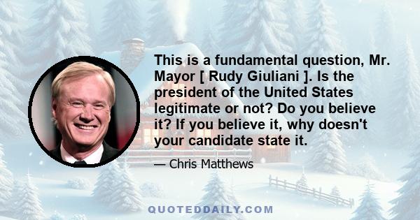 This is a fundamental question, Mr. Mayor [ Rudy Giuliani ]. Is the president of the United States legitimate or not? Do you believe it? If you believe it, why doesn't your candidate state it.