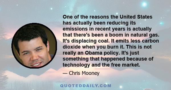 One of the reasons the United States has actually been reducing its emissions in recent years is actually that there's been a boom in natural gas. It's displacing coal. It emits less carbon dioxide when you burn it.