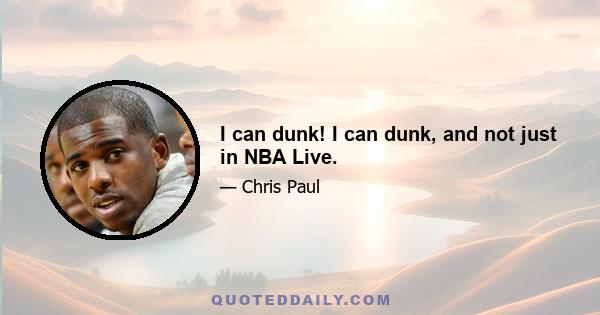 I can dunk! I can dunk, and not just in NBA Live.