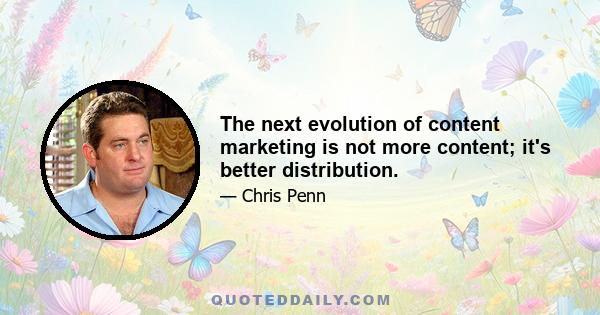 The next evolution of content marketing is not more content; it's better distribution.